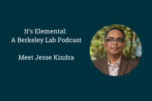 headshot of man wiht words "It's Elementa;: A Berkeley Lab Podcast. Meet Jesse Kindra"